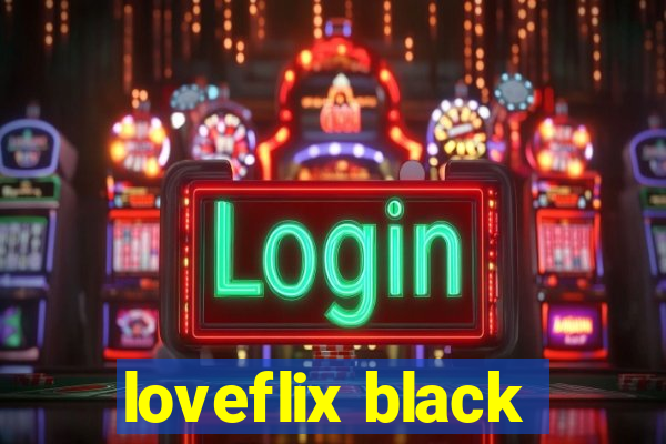 loveflix black